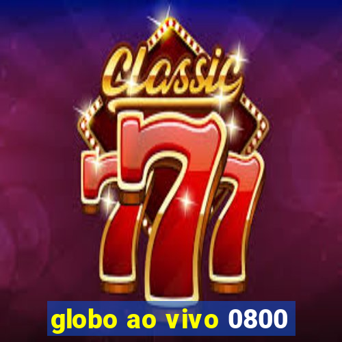 globo ao vivo 0800